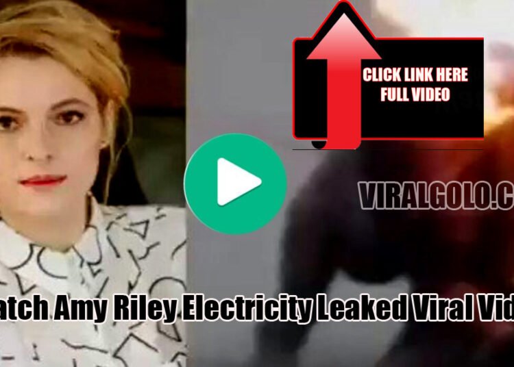 LEAKED VIDEO OF TAKUHUB AMY RILEY TWITTER ELECTRICITY VIDEO FULL VIRAL