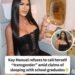 kay manuel Refuses transgender herself